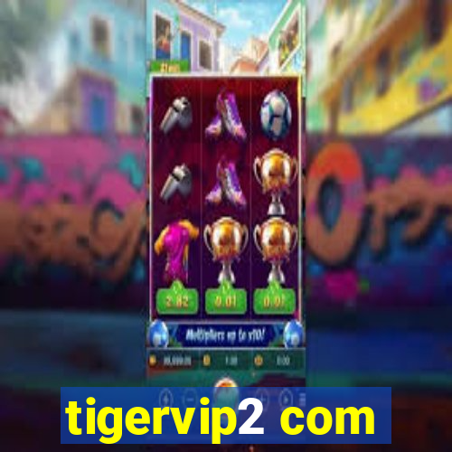 tigervip2 com